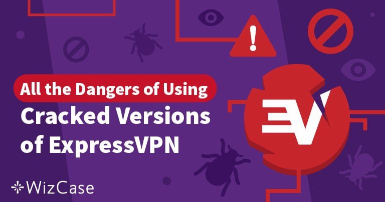 קראק של ExpressVPN: הסכנות שבשימוש בתוכנת VPN פיראטית