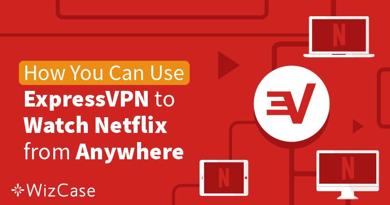 ExpressVPN מאפשר גישה ל-Netflix US, UK, ו-20 מדינות נוספות: מעודכן ל-2024